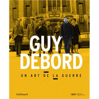 GUY DEBORD (UN ART DE LA GUERRE