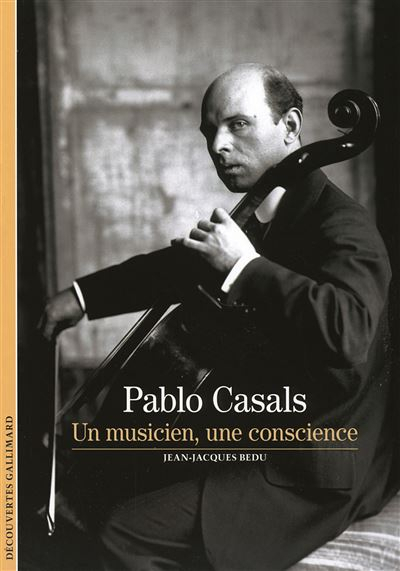 PABLO CASALS (UN MUSICIEN, UNE CONSCIENCE)