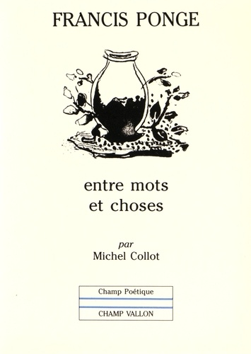 Francis Ponge : entre mots et choses