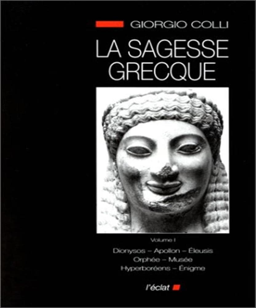 La Sagesse grecque. Vol. 1. Dionysos, Apollon, Orphée, Musée, Hyperboréens, énigme
